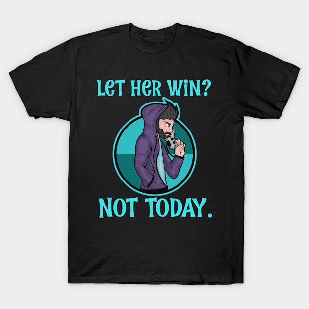 Video Games Let Her Win Not Today Anime Gaming T-Shirt T-Shirt by Antzyzzz